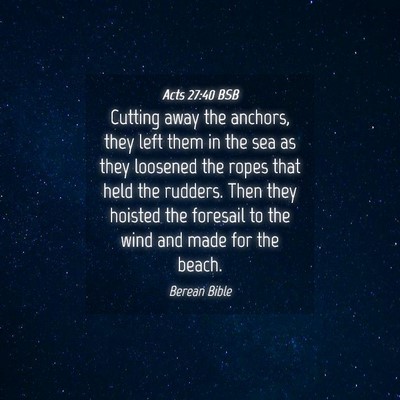 Picture 04 - Acts 27:40 BSB - Cutting away the anchors, they left them in the - Bible Verse Picture