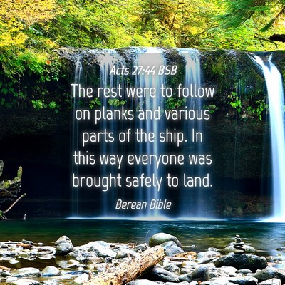 Picture 04 - Acts 27:44 BSB - The rest were to follow on planks and various - Bible Verse Picture