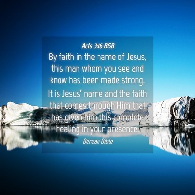 Picture 04 - Acts 3:16 BSB - By faith in the name of Jesus, this man whom you - Bible Verse Picture