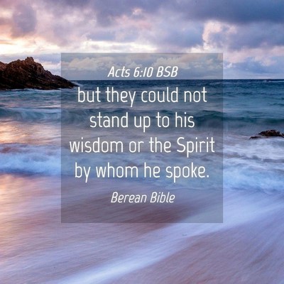 Picture 04 - Acts 6:10 BSB - but they could not stand up to his wisdom or the - Bible Verse Picture