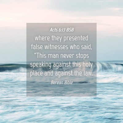 Picture 04 - Acts 6:13 BSB - where they presented false witnesses who said, - Bible Verse Picture