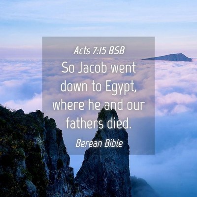 Picture 04 - Acts 7:15 BSB - So Jacob went down to Egypt, where he and our - Bible Verse Picture