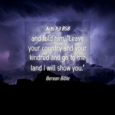 Picture 04 - Acts 7:3 BSB - and told him, ‘Leave your country and your - Bible Verse Picture