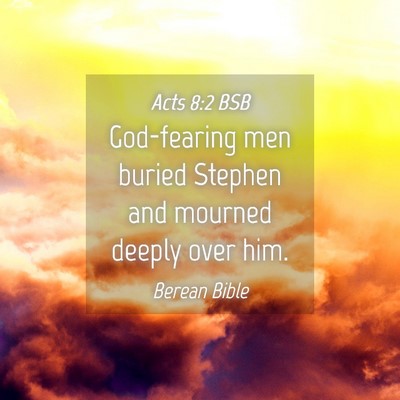 Picture 04 - Acts 8:2 BSB - God-fearing men buried Stephen and mourned deeply - Bible Verse Picture