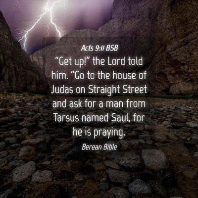Picture 04 - Acts 9:11 BSB - “Get up!” the Lord told him. “Go to the - Bible Verse Picture