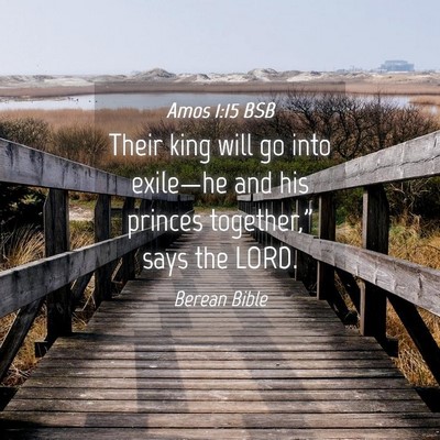 Picture 04 - Amos 1:15 BSB - Their king will go into exile—he and his - Bible Verse Picture
