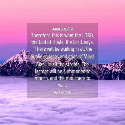 Picture 04 - Amos 5:16 BSB - Therefore this is what the LORD, the God of - Bible Verse Picture