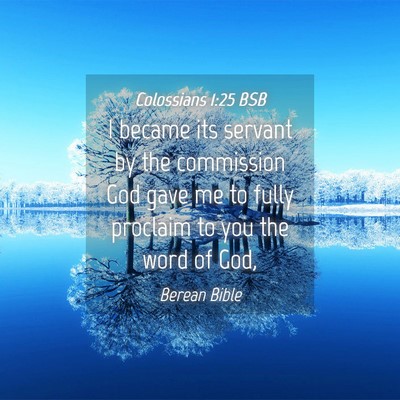 Picture 04 - Colossians 1:25 BSB - I became its servant by the commission God gave - Bible Verse Picture