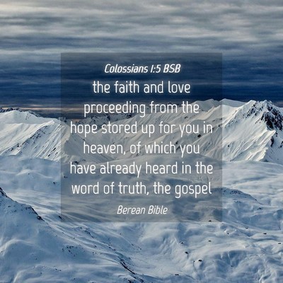 Picture 04 - Colossians 1:5 BSB - the faith and love proceeding from the hope - Bible Verse Picture