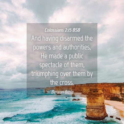 Picture 04 - Colossians 2:15 BSB - And having disarmed the powers and authorities, - Bible Verse Picture