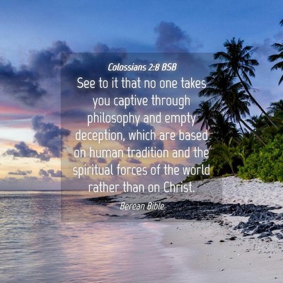 Picture 04 - Colossians 2:8 BSB - See to it that no one takes you captive through - Bible Verse Picture