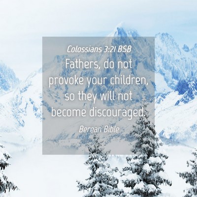 Picture 04 - Colossians 3:21 BSB - Fathers, do not provoke your children, so they - Bible Verse Picture