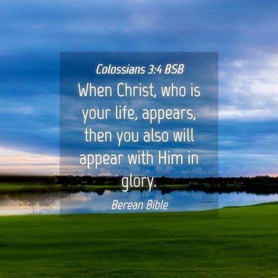 Picture 04 - Colossians 3:4 BSB - When Christ, who is your life, appears, then you - Bible Verse Picture