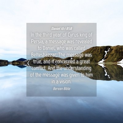 Picture 04 - Daniel 10:1 BSB - In the third year of Cyrus king of Persia, a - Bible Verse Picture