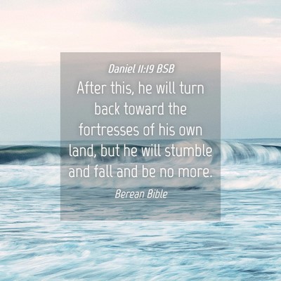 Picture 04 - Daniel 11:19 BSB - After this, he will turn back toward the - Bible Verse Picture