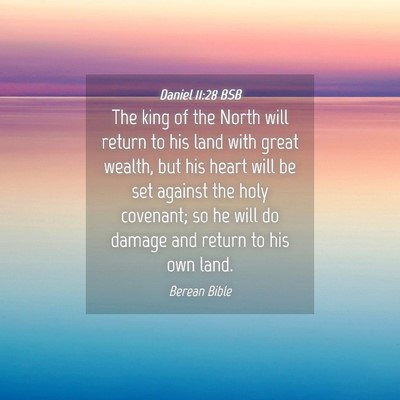 Picture 04 - Daniel 11:28 BSB - The king of the North will return to his land - Bible Verse Picture