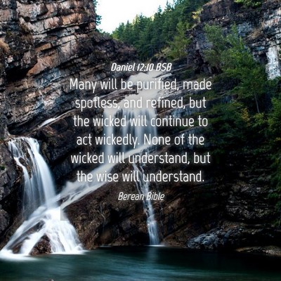 Picture 04 - Daniel 12:10 BSB - Many will be purified, made spotless, and - Bible Verse Picture