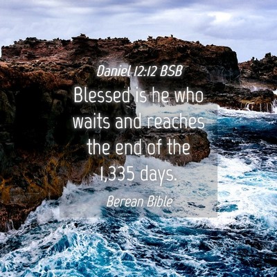 Picture 04 - Daniel 12:12 BSB - Blessed is he who waits and reaches the end of - Bible Verse Picture