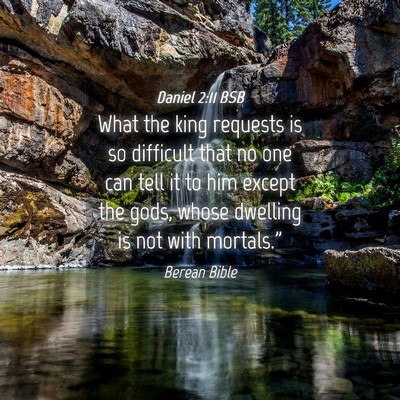 Picture 04 - Daniel 2:11 BSB - What the king requests is so difficult that no - Bible Verse Picture