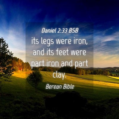 Picture 04 - Daniel 2:33 BSB - its legs were iron, and its feet were part iron - Bible Verse Picture
