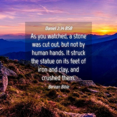 Picture 04 - Daniel 2:34 BSB - As you watched, a stone was cut out, but not by - Bible Verse Picture