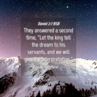 Picture 04 - Daniel 2:7 BSB - They answered a second time, “Let the king tell - Bible Verse Picture