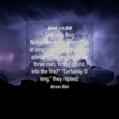 Picture 04 - Daniel 3:24 BSB - Suddenly King Nebuchadnezzar jumped up in - Bible Verse Picture