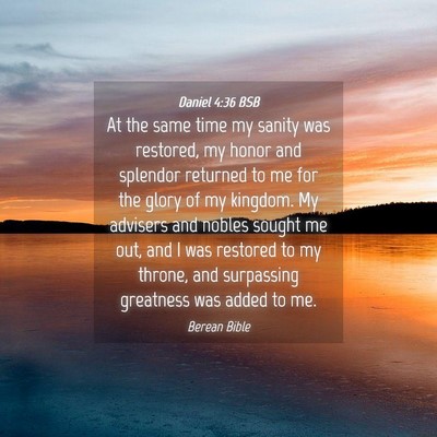 Picture 04 - Daniel 4:36 BSB - At the same time my sanity was restored, my honor - Bible Verse Picture