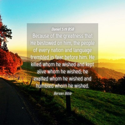 Picture 04 - Daniel 5:19 BSB - Because of the greatness that He bestowed on him, - Bible Verse Picture
