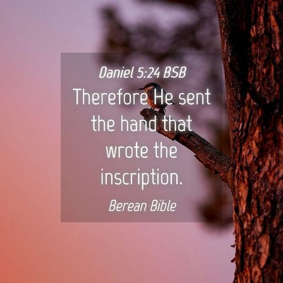 Picture 04 - Daniel 5:24 BSB - Therefore He sent the hand that wrote the - Bible Verse Picture
