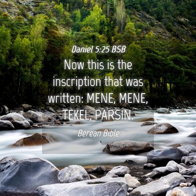 Picture 04 - Daniel 5:25 BSB - Now this is the inscription that was written: - Bible Verse Picture