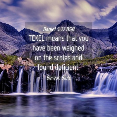 Picture 04 - Daniel 5:27 BSB - TEKEL means that you have been weighed on the - Bible Verse Picture