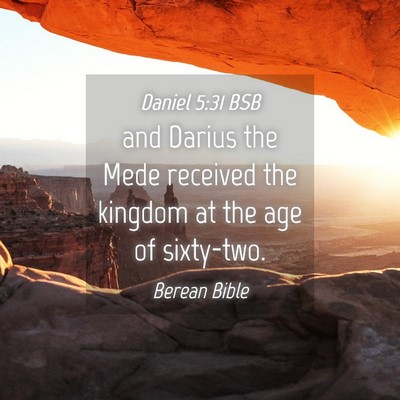 Picture 04 - Daniel 5:31 BSB - and Darius the Mede received the kingdom at the - Bible Verse Picture