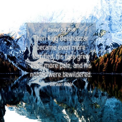 Picture 04 - Daniel 5:9 BSB - Then King Belshazzar became even more terrified, - Bible Verse Picture