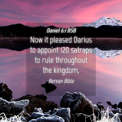 Picture 04 - Daniel 6:1 BSB - Now it pleased Darius to appoint 120 satraps to - Bible Verse Picture