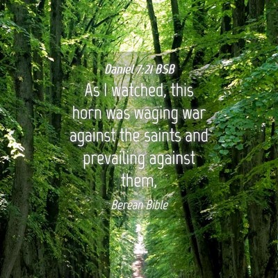 Picture 04 - Daniel 7:21 BSB - As I watched, this horn was waging war against - Bible Verse Picture