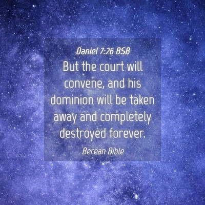 Picture 04 - Daniel 7:26 BSB - But the court will convene, and his dominion will - Bible Verse Picture