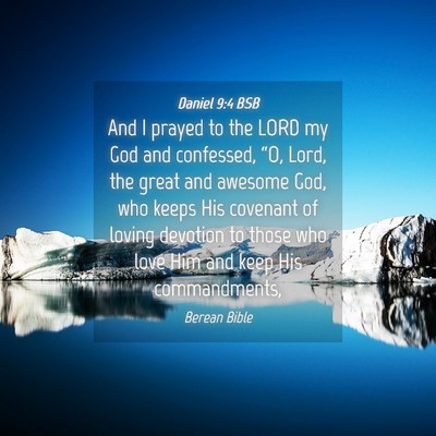 Picture 04 - Daniel 9:4 BSB - And I prayed to the LORD my God and confessed, - Bible Verse Picture