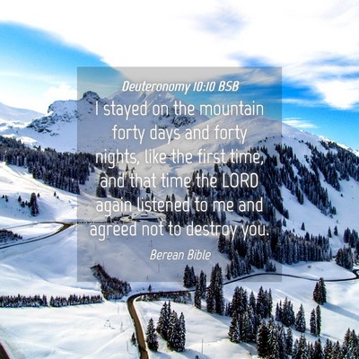 Picture 04 - Deuteronomy 10:10 BSB - I stayed on the mountain forty days and forty - Bible Verse Picture