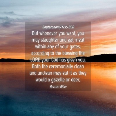 Picture 04 - Deuteronomy 12:15 BSB - But whenever you want, you may slaughter and eat - Bible Verse Picture