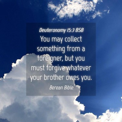 Picture 04 - Deuteronomy 15:3 BSB - You may collect something from a foreigner, but - Bible Verse Picture