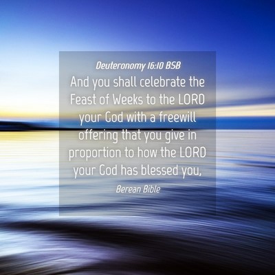 Picture 04 - Deuteronomy 16:10 BSB - And you shall celebrate the Feast of Weeks to the - Bible Verse Picture