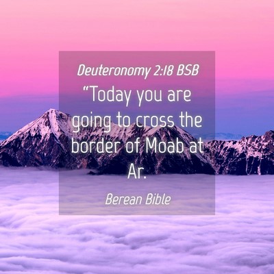 Picture 04 - Deuteronomy 2:18 BSB - “Today you are going to cross the border of - Bible Verse Picture