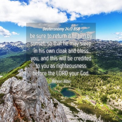 Picture 04 - Deuteronomy 24:13 BSB - be sure to return it to him by sunset, so that he - Bible Verse Picture