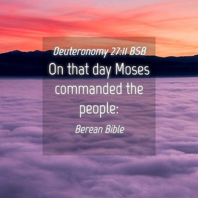 Picture 04 - Deuteronomy 27:11 BSB - On that day Moses commanded the - Bible Verse Picture