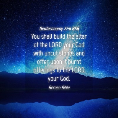 Picture 04 - Deuteronomy 27:6 BSB - You shall build the altar of the LORD your God - Bible Verse Picture