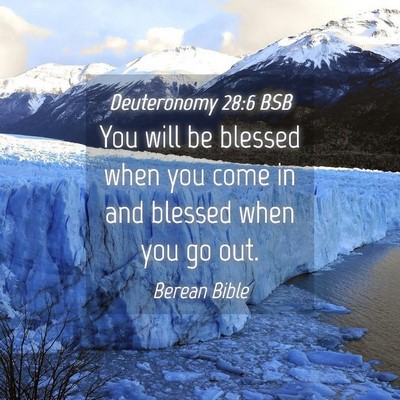 Picture 04 - Deuteronomy 28:6 BSB - You will be blessed when you come in and blessed - Bible Verse Picture