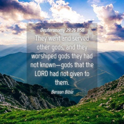 Picture 04 - Deuteronomy 29:26 BSB - They went and served other gods, and they - Bible Verse Picture