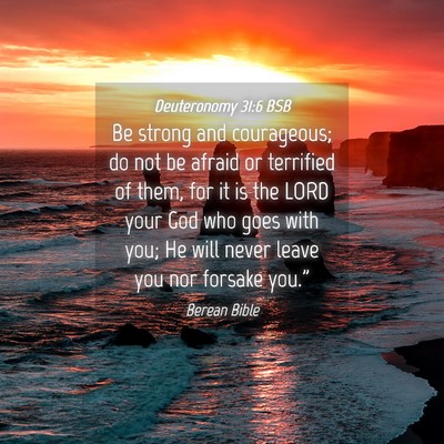 Picture 04 - Deuteronomy 31:6 BSB - Be strong and courageous; do not be afraid or - Bible Verse Picture