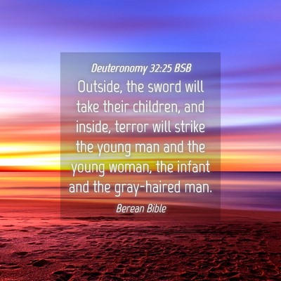 Picture 04 - Deuteronomy 32:25 BSB - Outside, the sword will take their children, and - Bible Verse Picture
